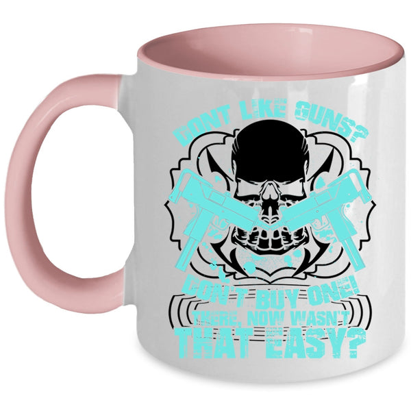 Cool Gunners Coffee Mug, Don't Like Guns Don't Buy One Accent Mug