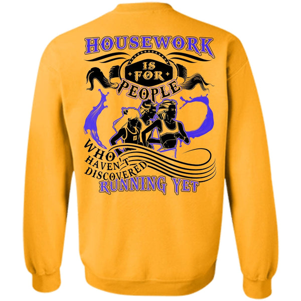I Love Running T Shirt, Housework Is For People Sweatshirt