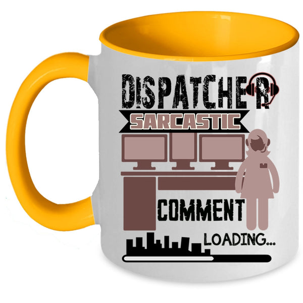 Cool Dispatcher Coffee Mug, Dispatcher Sarcastic Comment Accent Mug