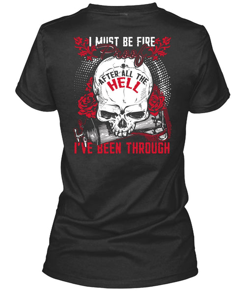 I Must Be Fire Proof T Shirt, Being A Firefighter T Shirt