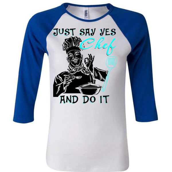 Just Say Yes Chef And Do It T Shirt, I Love Cooking T Shirt, Awesome T-Shirts