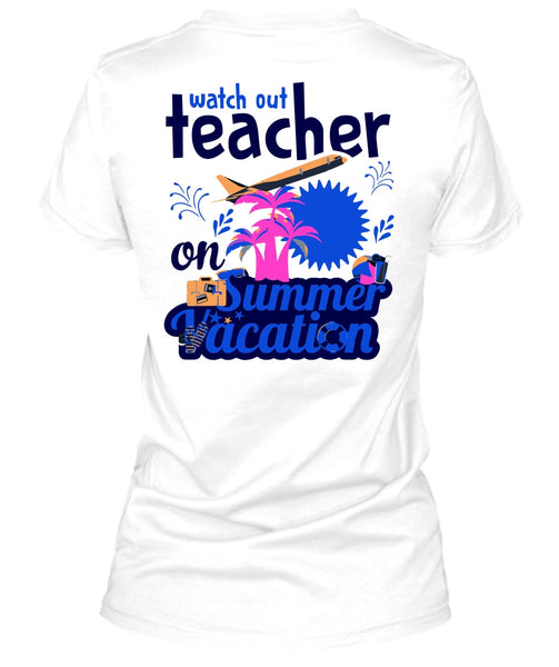 Watch Out Teacher On Summer Vacation T Shirt, My Job T Shirt