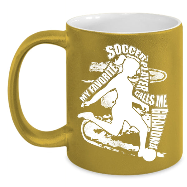 My Favorite Soccer Player Calls Me Grandma Coffee Mug, Funny Coffee Cup