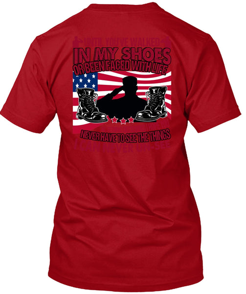Until You've Walked In My Shoes T Shirt, Being A Veteran T Shirt