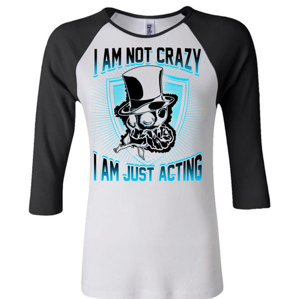 I Am Not Crazy T Shirt, I Love Actor T Shirt, Awesome T-Shirts