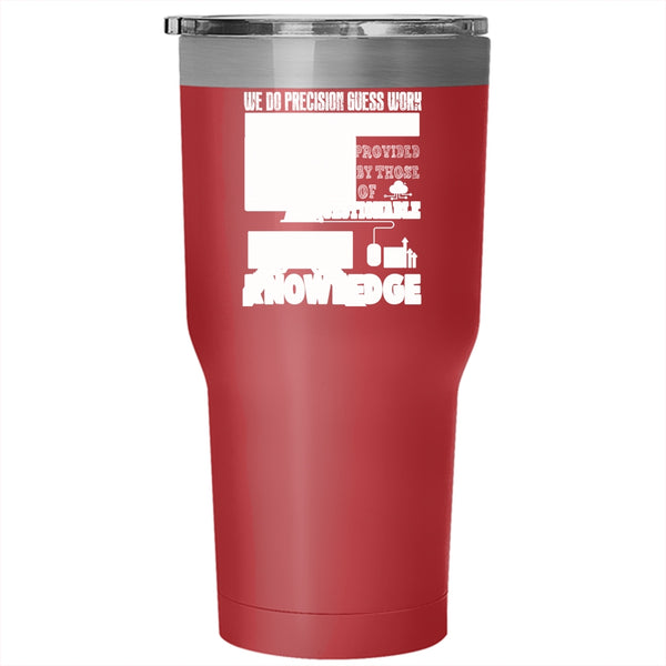 We Do Precisiton Gues Work Tumbler 30 oz Stainless Steel, Funny Saying Travel Mug