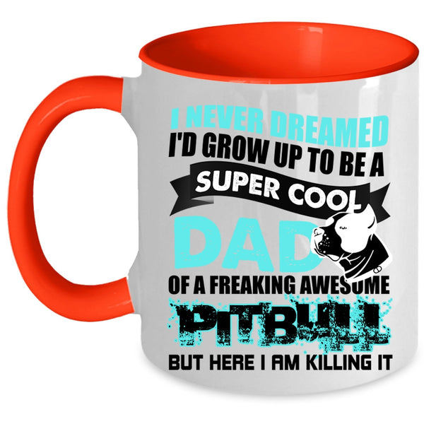 Awesome Pitbull Coffee Mug, I'd Grow Up To Be A Cool Dad Of A Pitbull Accent Mug