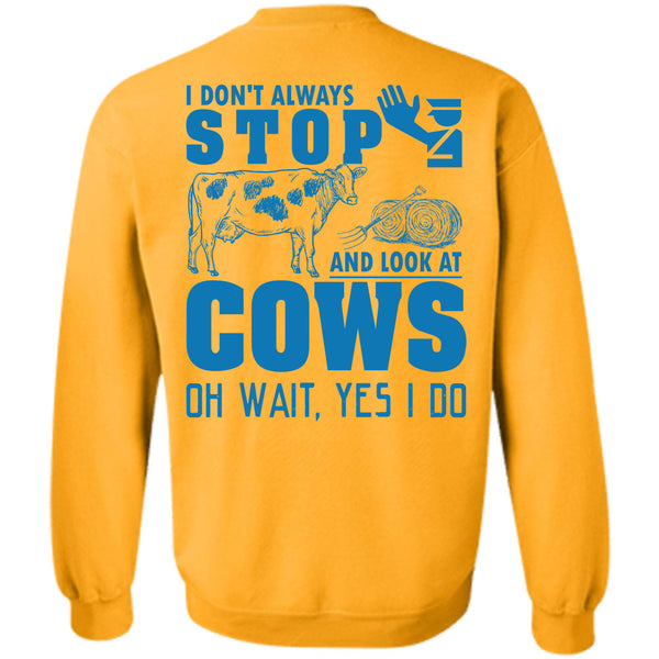 Being A Farmer T Shirt, I Don't Always Stop And Look At Cows Sweatshirt