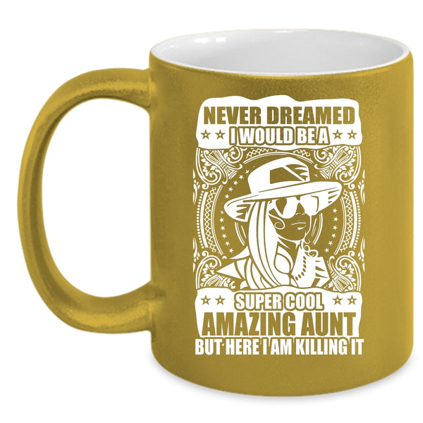 I Would Be A Cool Amazing Aunt Coffee Mug, Amazing Aunt Coffee Cup