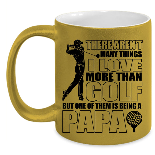 Being A Papa Coffee Mug, I Love More Than Golf Accent Mug