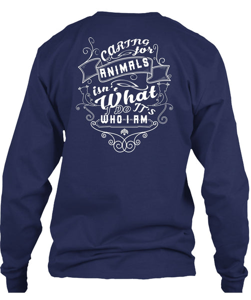 Caring Animals Isn't What It's Who I Am T Shirt, I Love Dogs T Shirt