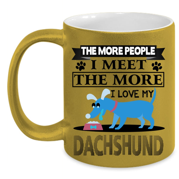 Cool Dogs Coffee Mug, The More I Love My Dachshund Accent Mug