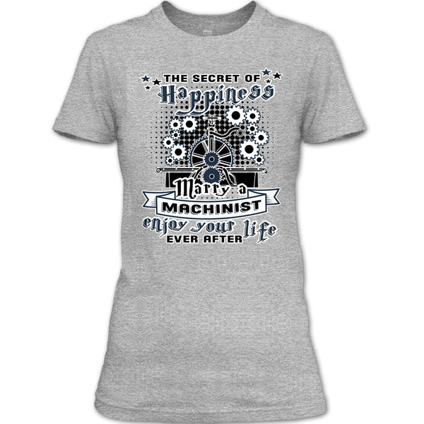 The Secret Of Happiness T Shirt, Coolest Machinist Husband T Shirt