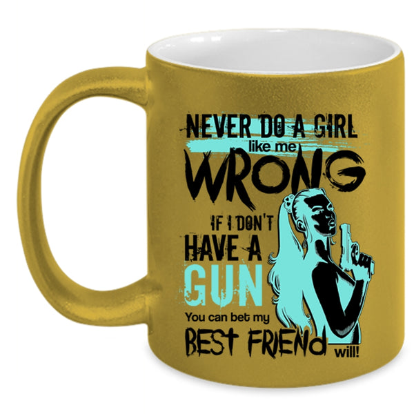 You Can Bet My Best Friend Will Coffee Mug, Never Do A Girl Like Me Wrong Accent Mug