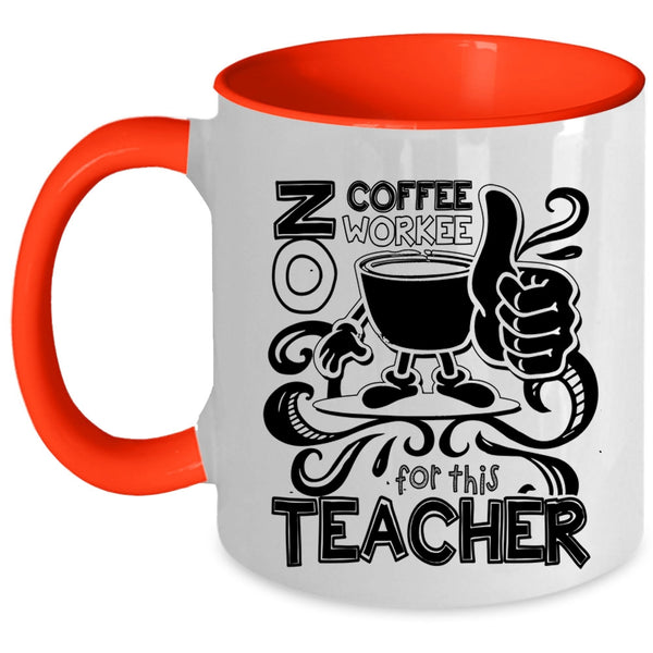 Cute Teachers Coffee Mug, No Coffee No Workee For This Teacher Accent Mug