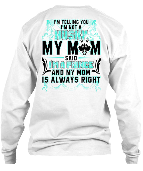 I'm Not A Husky My Mom T Shirt, I'm A Prince T Shirt