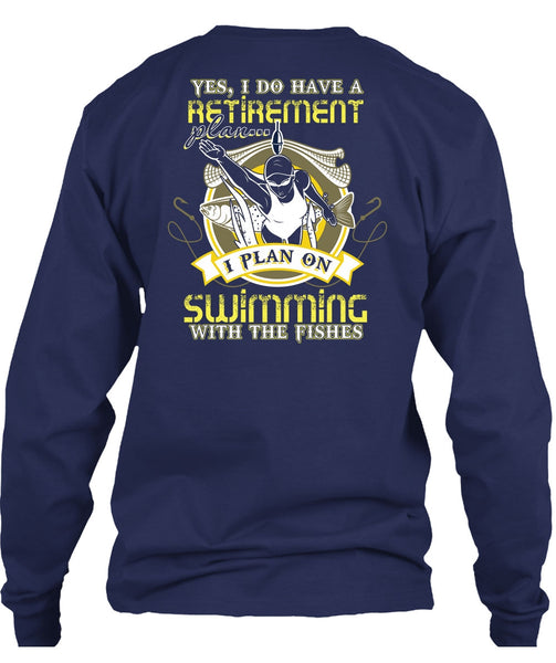 I Plan On Swimming T Shirt, I Do Have A Retirement Plan T Shirt