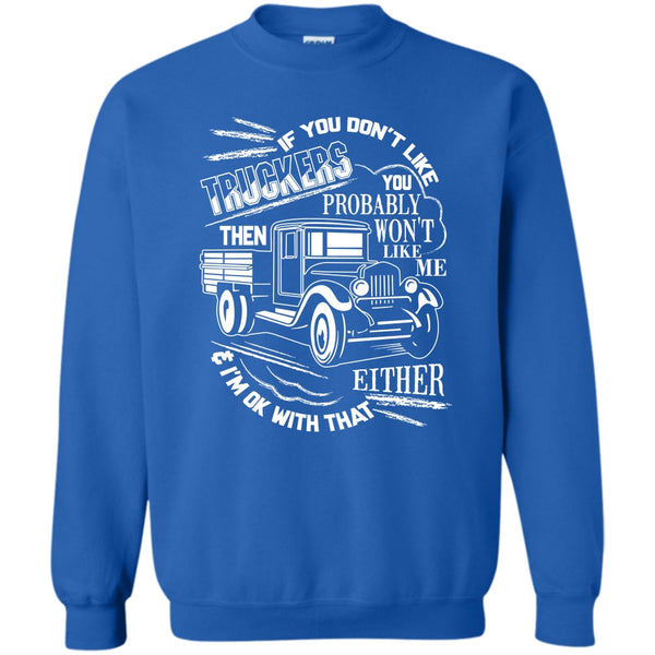Then Won't Like Me T Shirt, Coolest Trucker Ever Sweatshirt