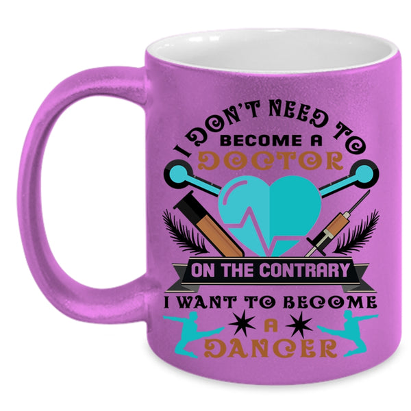 I Want To Become A Dancer Coffee Mug, I Don't Need To Become A Doctor Accent Mug