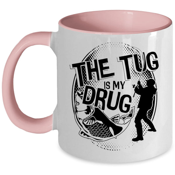Funny Fisher Coffee Mug, The Tug Is My Drug Accent Mug