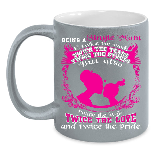 Being A Single Mom Coffee Mug, Twice The Love Coffee Cup