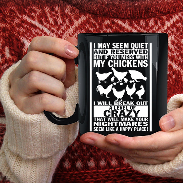 Don't Mess With My Chickens Coffee Mug, I Will Break Out A Level Of Crazy Coffee Cup