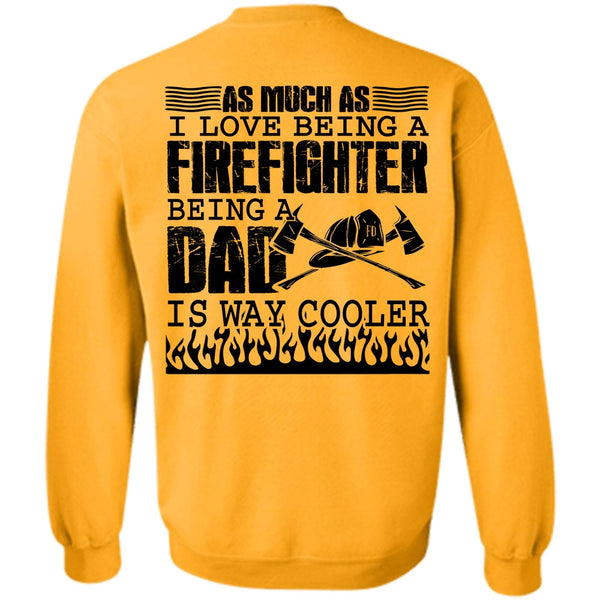 Being A Firefighter T Shirt, I Love Being A Firefighter Sweatshirt