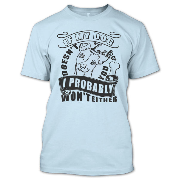 If My Dog Doesn't Like You T Shirt, I Love My Dog T Shirt