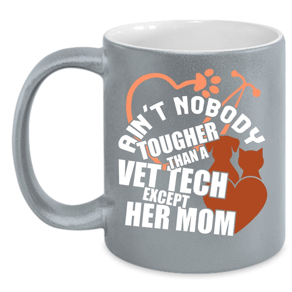 Ain't Nobody Tougher Than A Vet Tech Coffee Mug, Vet Tech's Mom Coffee Cup