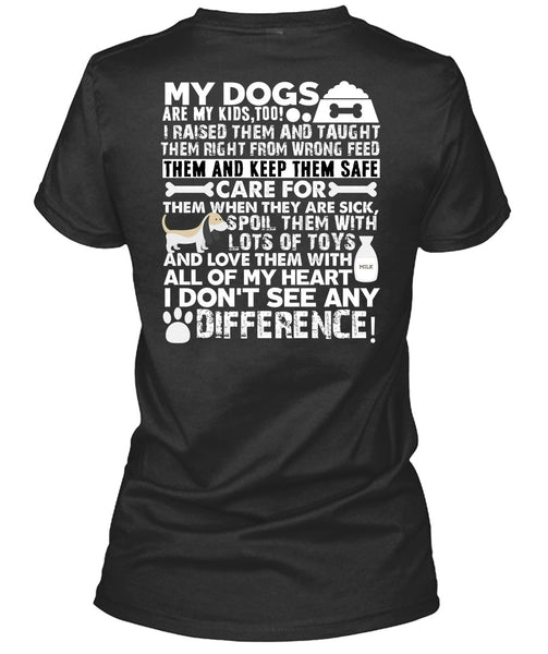 My Dogs Are My Kids T Shirt, I Don't See Any Difference T Shirt