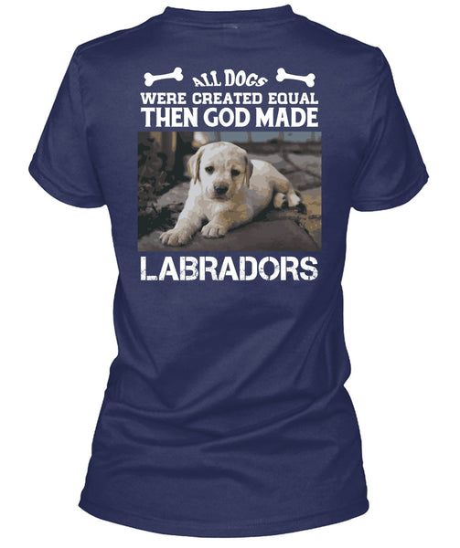 God Made Labradors T Shirt, All Dog Were Created Equal T Shirt