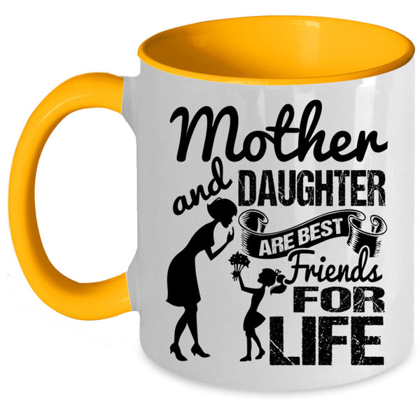 Family Coffee Mug, Mother And Daughter Are Best Friend For Life Accent Mug