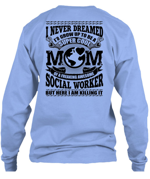 I'd Grow Up To Be A Cool Mom T Shirt, Social Worker T Shirt