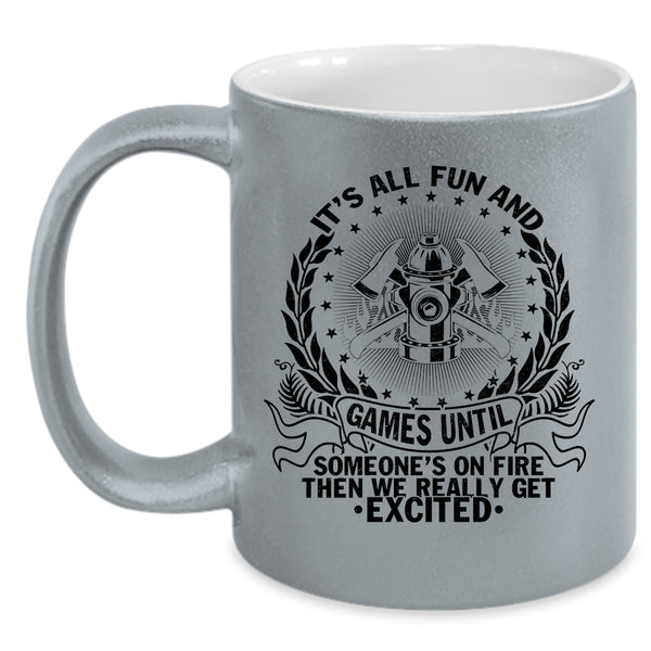 Funny Firefighter Coffee Mug, It's All Fun And Games  Accent Mug