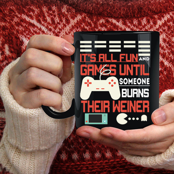 It's All Fun And Game Coffee Mug, Someone Burns Their Weiner Coffee Cup