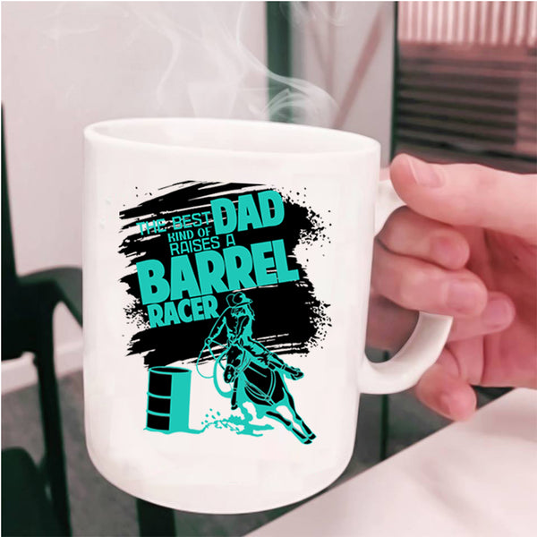 Daddy Coffee Mug, The Best Kind Of Dad Raises A Barrel Racer Cup
