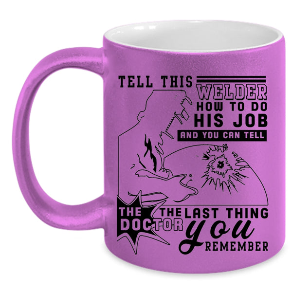 Funny Welder Coffee Mug, Tell This Welder How To Do His Job Accent Mug