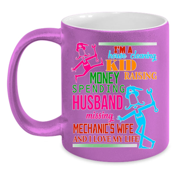I'm A Mechanic's Wife Coffee Mug, I Love My Life Coffee Cup