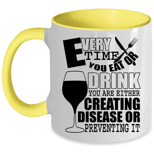 Funny Saying Coffee Mug, Every Time You Eat Or Drink Accent Mug