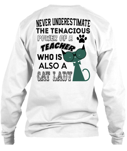 The Tenacious Power Of A Teacher Who Is Also A Cat Lady T Shirt, Being A Teacher T Shirt