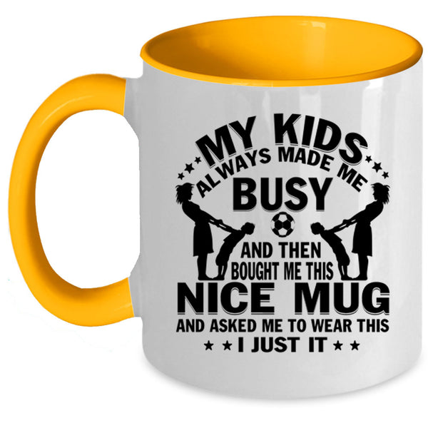 Gift For Mom Coffee Mug, My Kids Always Made Me Busy Accent Mug
