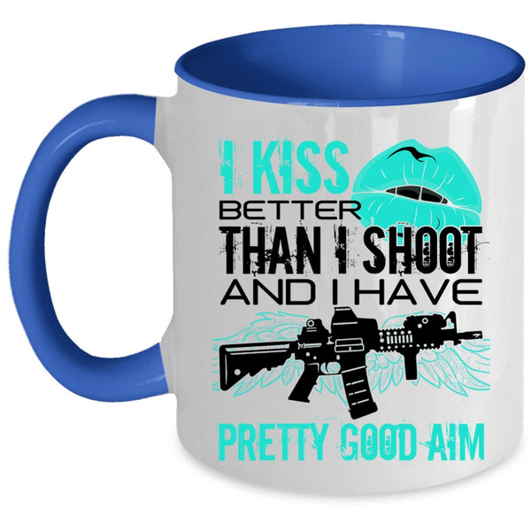 Funny Gift For Gunner Coffee Mug, I Kiss Better Than I Shoot Accent Mug