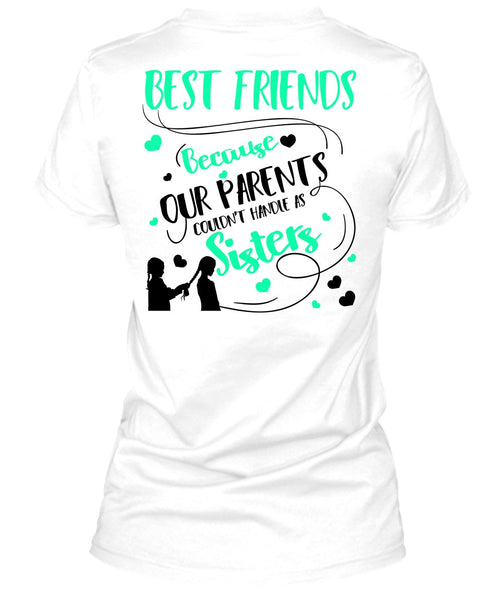 Our Parents Couldn't Handle As Sisters T Shirt, I Love Sister T Shirt