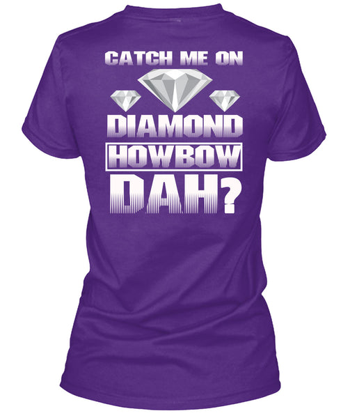 Catch Me On Diamond Howbow Dah T Shirt, My Favorite T Shirt