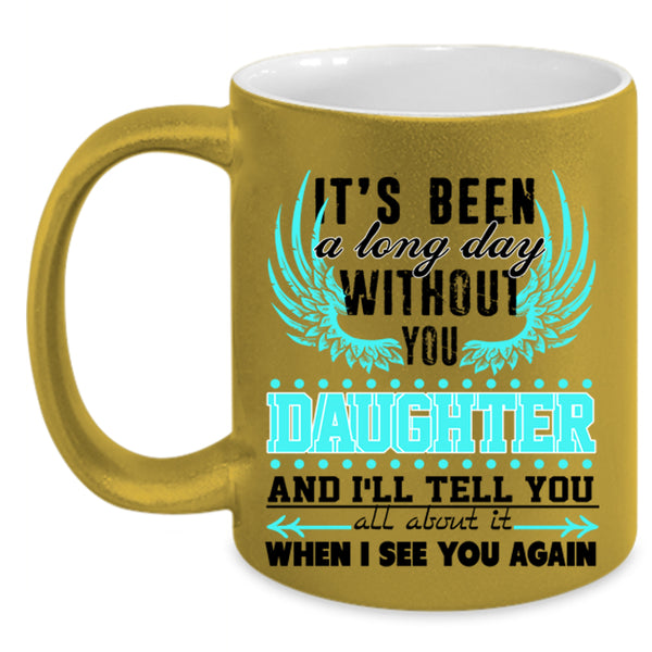 Family Coffee Mug, I's Been A Long Day Without Daughter Accent Mug