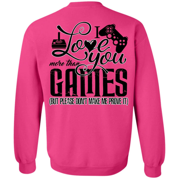 I Love Gaming T Shirt, I Love You More Than Games Sweatshirt