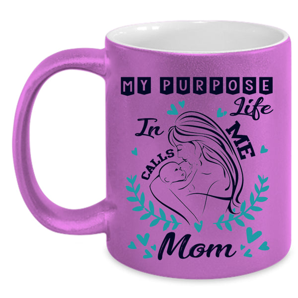 Cute Mom Coffee Mug, My Purpose In Life Calls Me Mom Accent Mug
