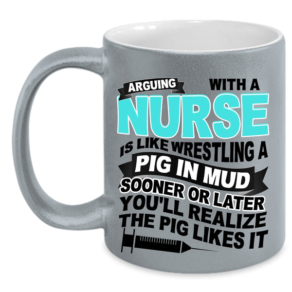 Funny Nurses Coffee Mug, Don't Arguing With A Nurse Accent Mug