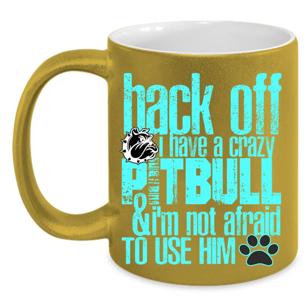 Crazy Pitbull Coffee Mug, I Have A Crazy Pitbull Accent Mug