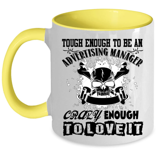 Crazy Enough To Love It Coffee Mug, To Be An Advertising Manager Accent Mug